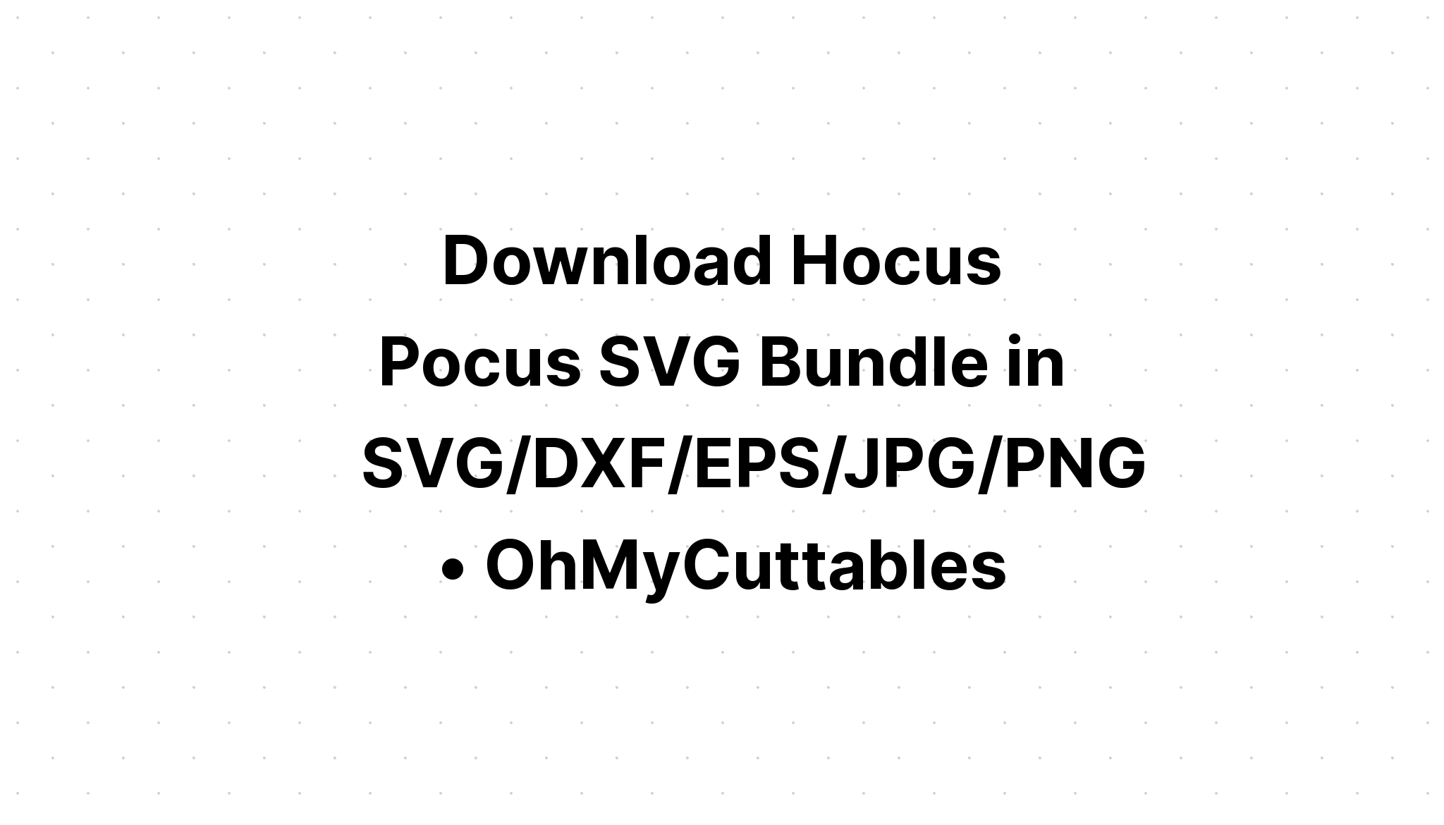 Download Hocus Pocus Svg Bundle - Free SVG Cut File